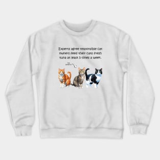 Experts agree responsible cat owners feed their cats fresh tuna at least 5 times a week - funny watercolour cat design Crewneck Sweatshirt